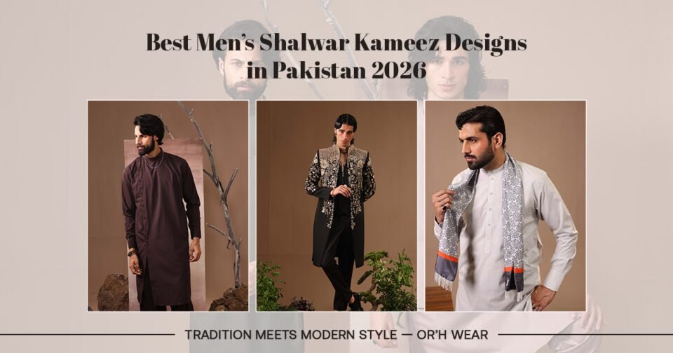 Best Men’s Shalwar Kameez Designs in Pakistan 2026 — Tradition Meets Modern Style